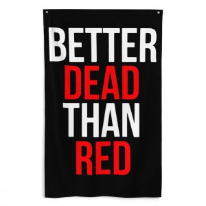 Bandera de tela Better Dead Than Red