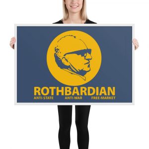 Poster enmarcado Rothbardian Anti-State, Anti-War, Free Market