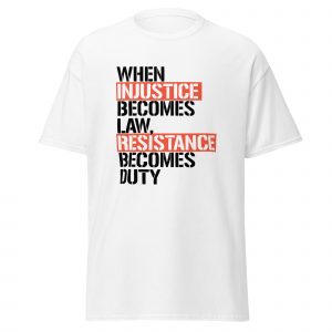 Camiseta When Injustice Becomes Law, Resistance Becomes Duty